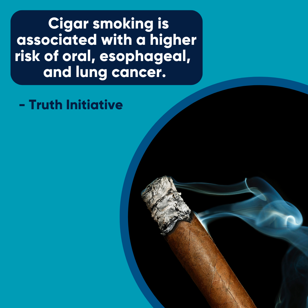 "Cigar smoking is associated with a higher risk of oral, esophageal, and lung cancer." Truth Initiative